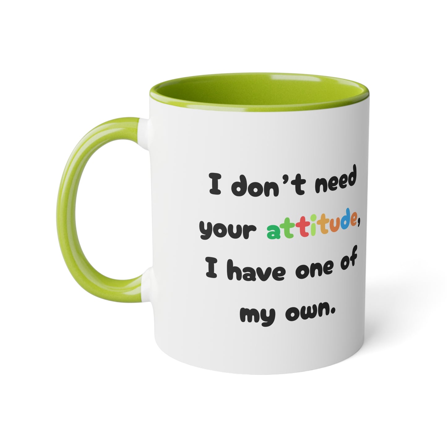 I don't need your attitude, i have one of my own - Kubek 11oz