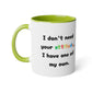 I don't need your attitude, i have one of my own - Kubek 11oz