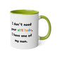 I don't need your attitude, i have one of my own - Kubek 11oz